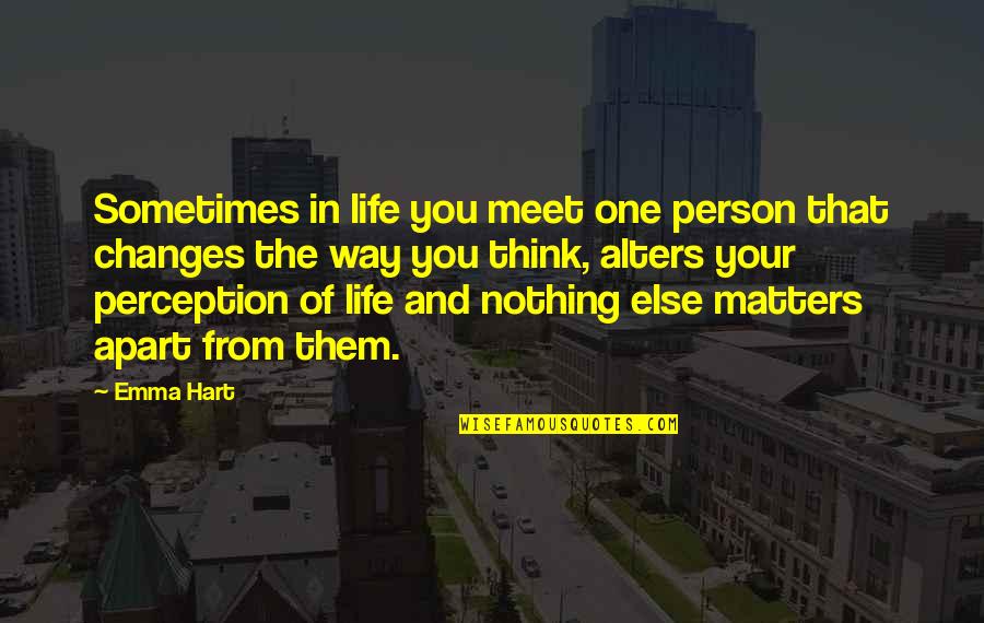 Changes In Your Life Quotes By Emma Hart: Sometimes in life you meet one person that