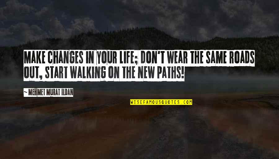 Changes In Your Life Quotes By Mehmet Murat Ildan: Make changes in your life; don't wear the