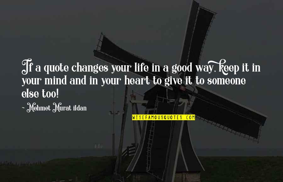 Changes In Your Life Quotes By Mehmet Murat Ildan: If a quote changes your life in a