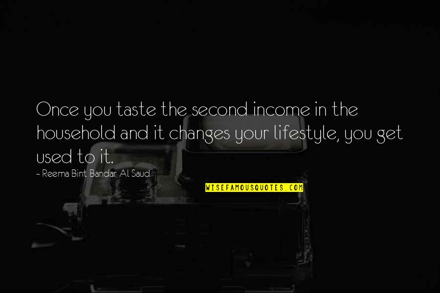 Changes In Your Life Quotes By Reema Bint Bandar Al Saud: Once you taste the second income in the
