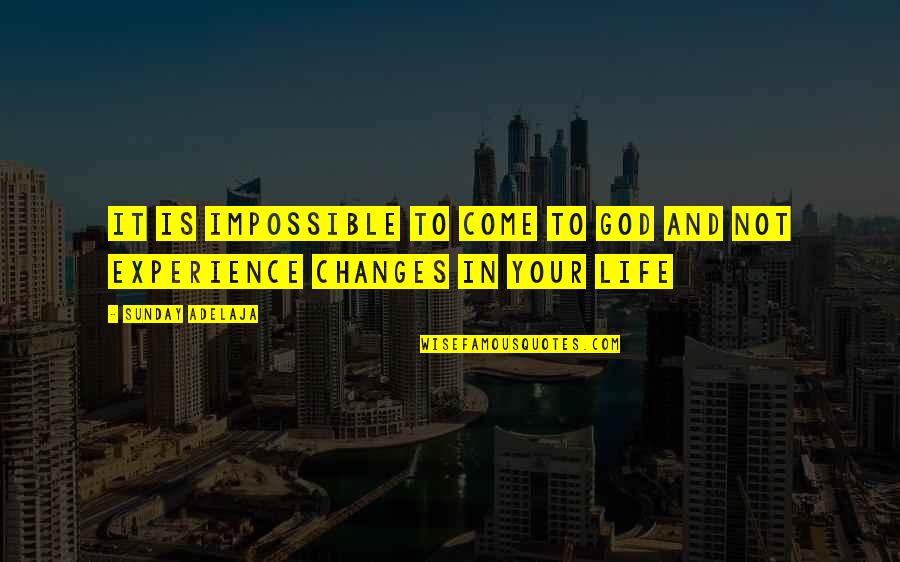 Changes In Your Life Quotes By Sunday Adelaja: It is impossible to come to God and