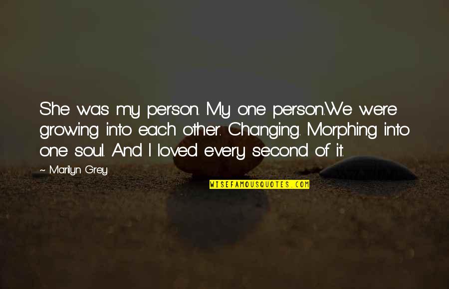 Changing And Growing Up Quotes By Marilyn Grey: She was my person. My one person.We were