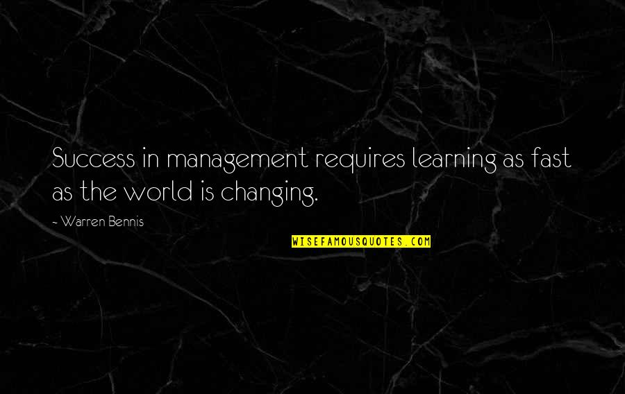 Changing And Learning Quotes By Warren Bennis: Success in management requires learning as fast as