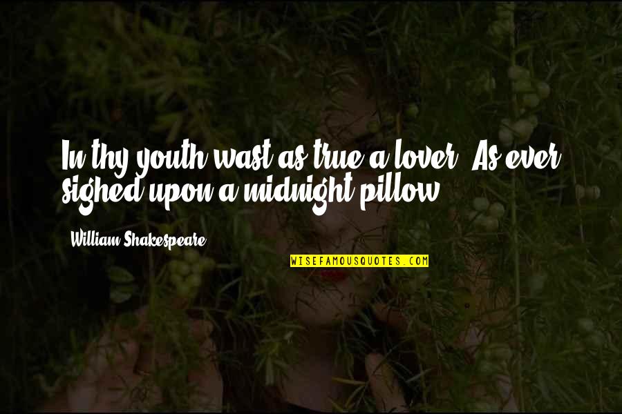 Changing Badly Quotes By William Shakespeare: In thy youth wast as true a lover,