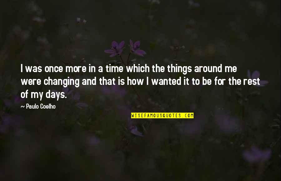 Changing Me Quotes By Paulo Coelho: I was once more in a time which