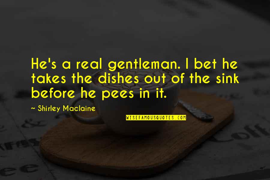 Changing Paths In Life Quotes By Shirley Maclaine: He's a real gentleman. I bet he takes