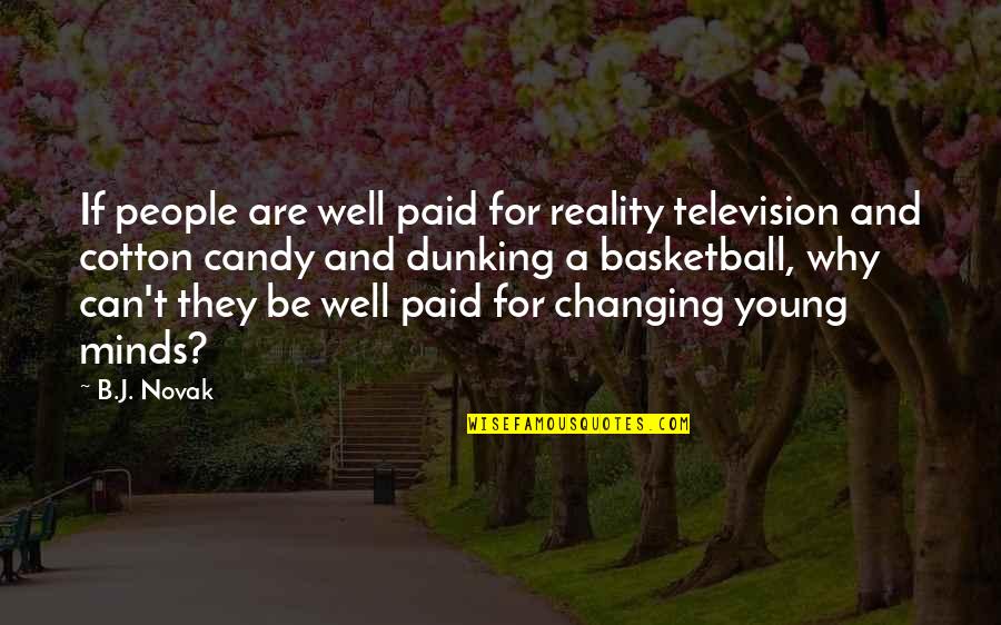 Changing People Quotes By B.J. Novak: If people are well paid for reality television