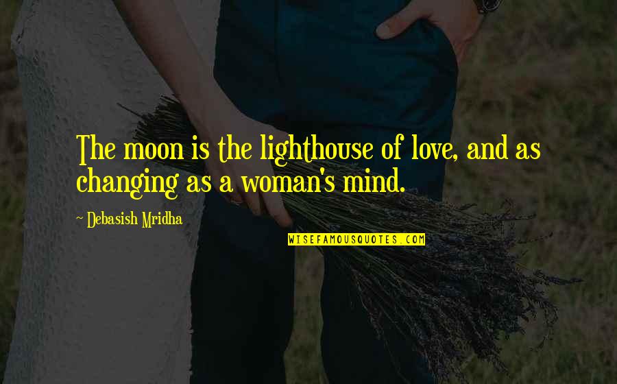 Changing Your Life For Love Quotes By Debasish Mridha: The moon is the lighthouse of love, and