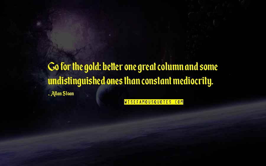 Changing Your Mind About Love Quotes By Allan Sloan: Go for the gold: better one great column