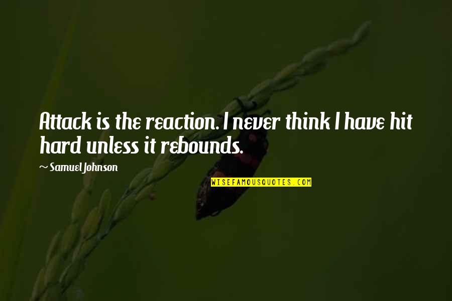 Channeled Whelk Quotes By Samuel Johnson: Attack is the reaction. I never think I