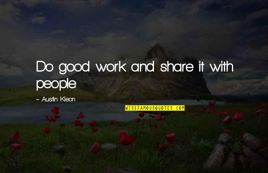 Chanon Caruthers Quotes By Austin Kleon: Do good work and share it with people.