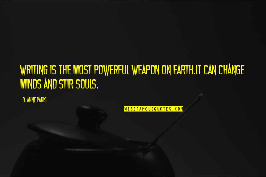 Chantana Hurstel Quotes By D. Anne Paris: Writing is the most powerful weapon on earth.It