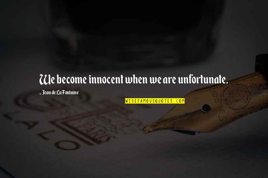 Chantelle Young Quotes By Jean De La Fontaine: We become innocent when we are unfortunate.