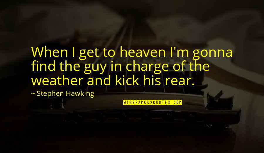 Chantelle Young Quotes By Stephen Hawking: When I get to heaven I'm gonna find