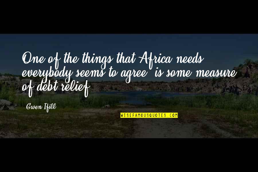 Chanteraines Quotes By Gwen Ifill: One of the things that Africa needs, everybody