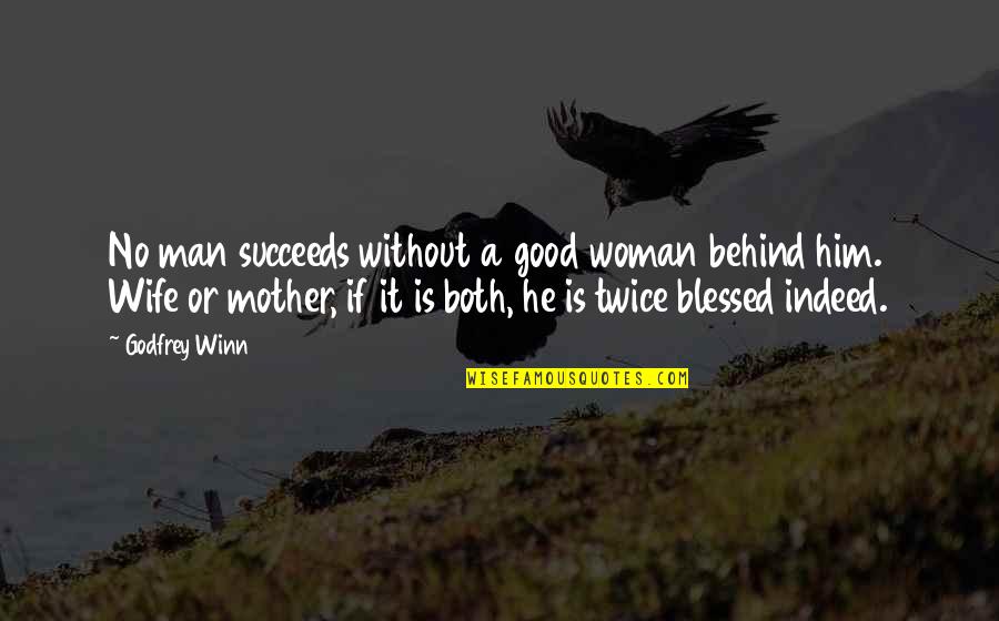 Chantry Flat Quotes By Godfrey Winn: No man succeeds without a good woman behind