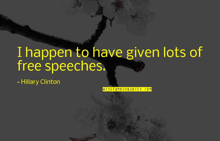 Chaotically Beautiful Quotes By Hillary Clinton: I happen to have given lots of free