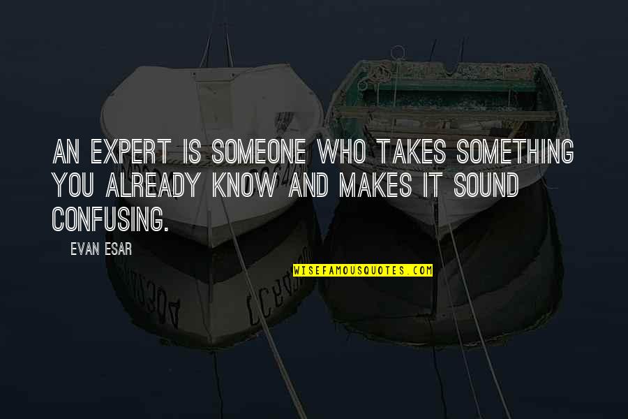 Chaouchi Faouzi Quotes By Evan Esar: An expert is someone who takes something you