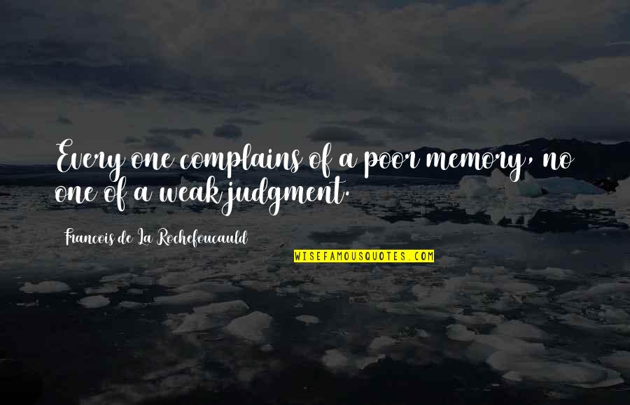 Chapelet Des Quotes By Francois De La Rochefoucauld: Every one complains of a poor memory, no