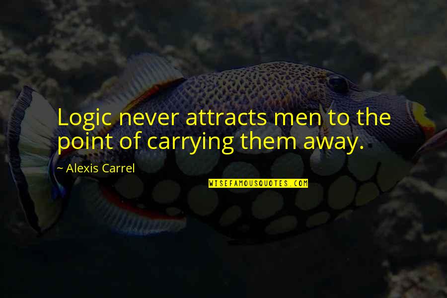 Chaperoning Kids Quotes By Alexis Carrel: Logic never attracts men to the point of