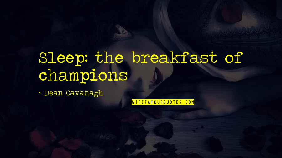 Chaplins Vw Quotes By Dean Cavanagh: Sleep: the breakfast of champions