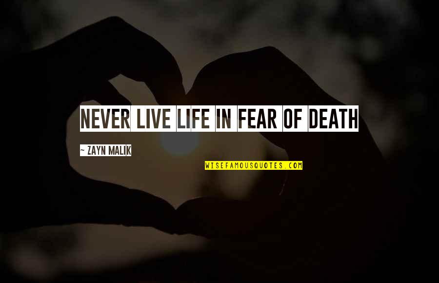 Chapolas Quotes By Zayn Malik: Never live life in fear of death