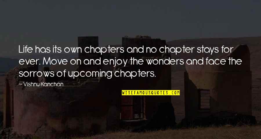 Chapters Of Our Life Quotes By Vishnu Kanchan: Life has its own chapters and no chapter