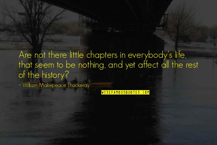 Chapters Of Our Life Quotes By William Makepeace Thackeray: Are not there little chapters in everybody's life,