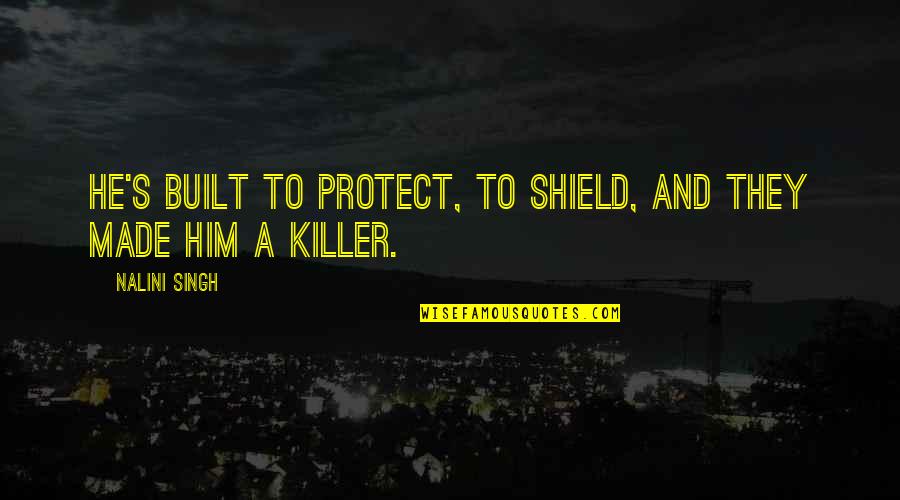 Char Din Ki Zindagi Quotes By Nalini Singh: He's built to protect, to shield, and they