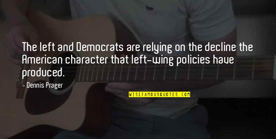 Character 2 Wing Quotes By Dennis Prager: The left and Democrats are relying on the