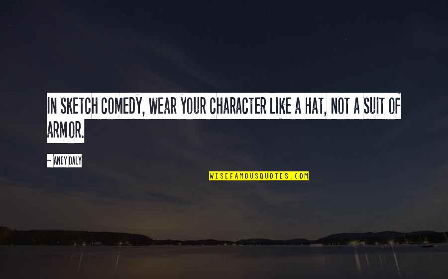 Character Comedy Quotes By Andy Daly: In sketch comedy, wear your character like a