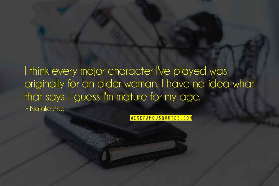 Character Was Quotes By Natalie Zea: I think every major character I've played was