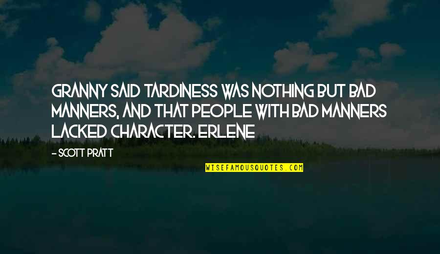 Character Was Quotes By Scott Pratt: Granny said tardiness was nothing but bad manners,