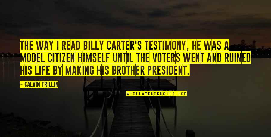 Characterise Or Characterize Quotes By Calvin Trillin: The way I read Billy Carter's testimony, he
