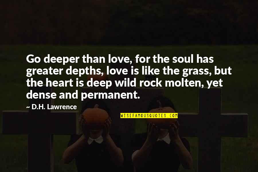 Characterise Or Characterize Quotes By D.H. Lawrence: Go deeper than love, for the soul has