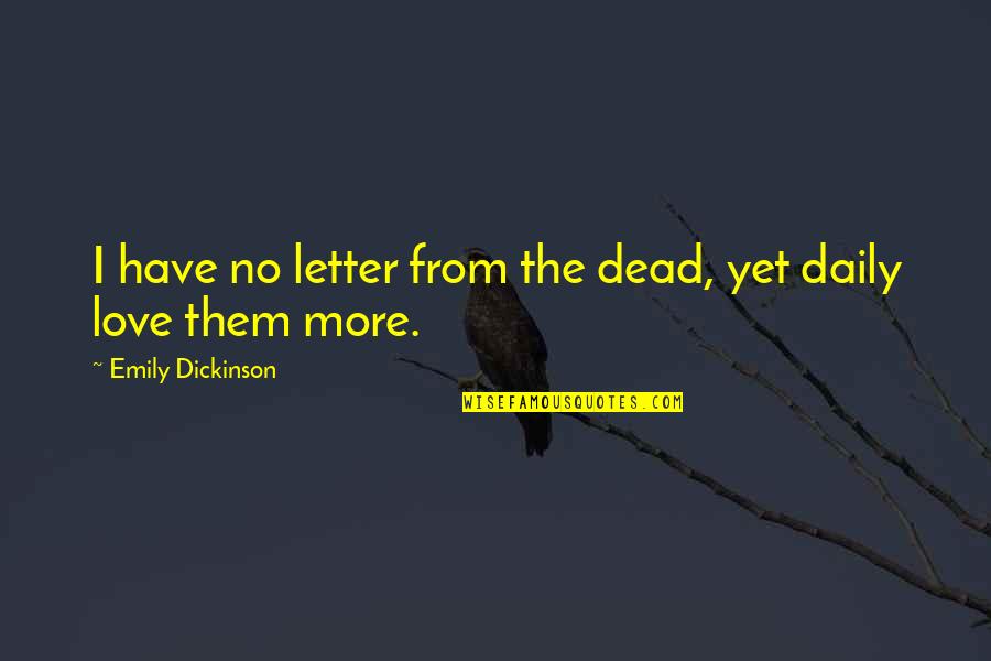 Characterise Or Characterize Quotes By Emily Dickinson: I have no letter from the dead, yet