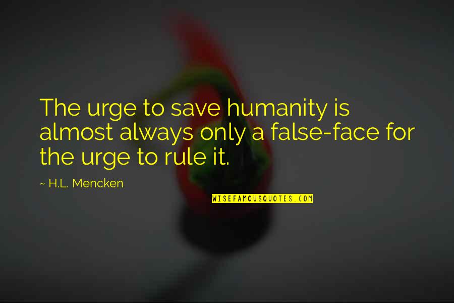 Characterise Or Characterize Quotes By H.L. Mencken: The urge to save humanity is almost always