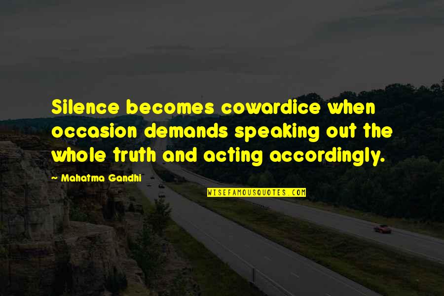 Characterise Or Characterize Quotes By Mahatma Gandhi: Silence becomes cowardice when occasion demands speaking out