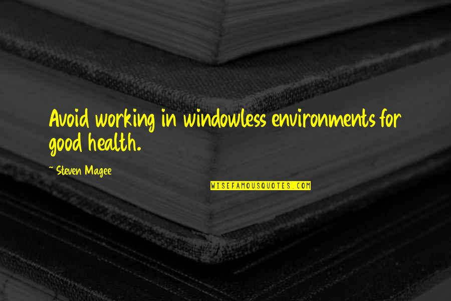 Characters In Great Expectations Quotes By Steven Magee: Avoid working in windowless environments for good health.