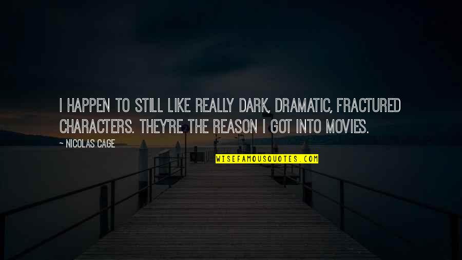 Characters In Movies Quotes By Nicolas Cage: I happen to still like really dark, dramatic,