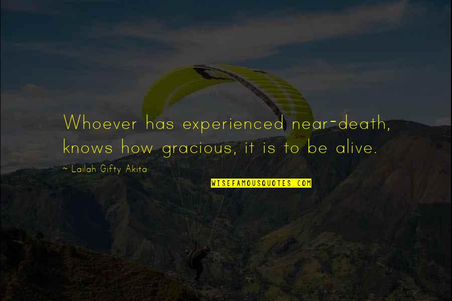 Characters Nobody Knows Quotes By Lailah Gifty Akita: Whoever has experienced near-death, knows how gracious, it