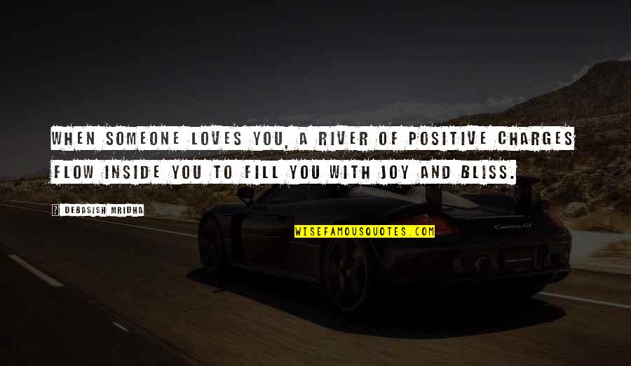 Charges Quotes By Debasish Mridha: When someone loves you, a river of positive