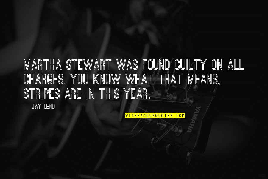 Charges Quotes By Jay Leno: Martha Stewart was found guilty on all charges.