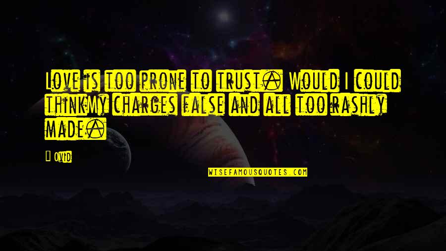 Charges Quotes By Ovid: Love is too prone to trust. Would I