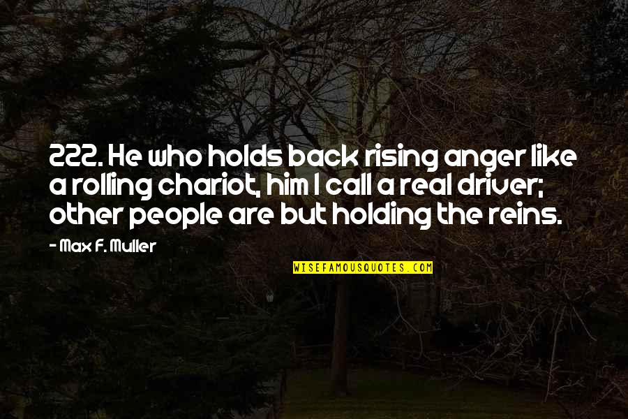 Chariot Best Quotes By Max F. Muller: 222. He who holds back rising anger like