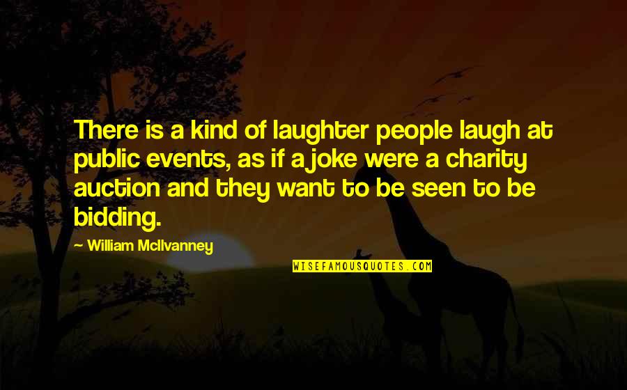 Charity Events Quotes By William McIlvanney: There is a kind of laughter people laugh