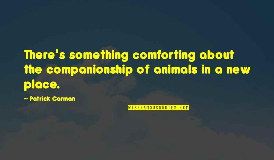 Charity People Jobs Quotes By Patrick Carman: There's something comforting about the companionship of animals