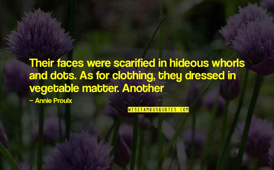 Charity Starts At Home Quotes By Annie Proulx: Their faces were scarified in hideous whorls and