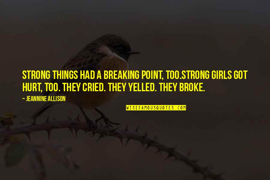 Charivari Radio Quotes By Jeannine Allison: Strong things had a breaking point, too.Strong girls