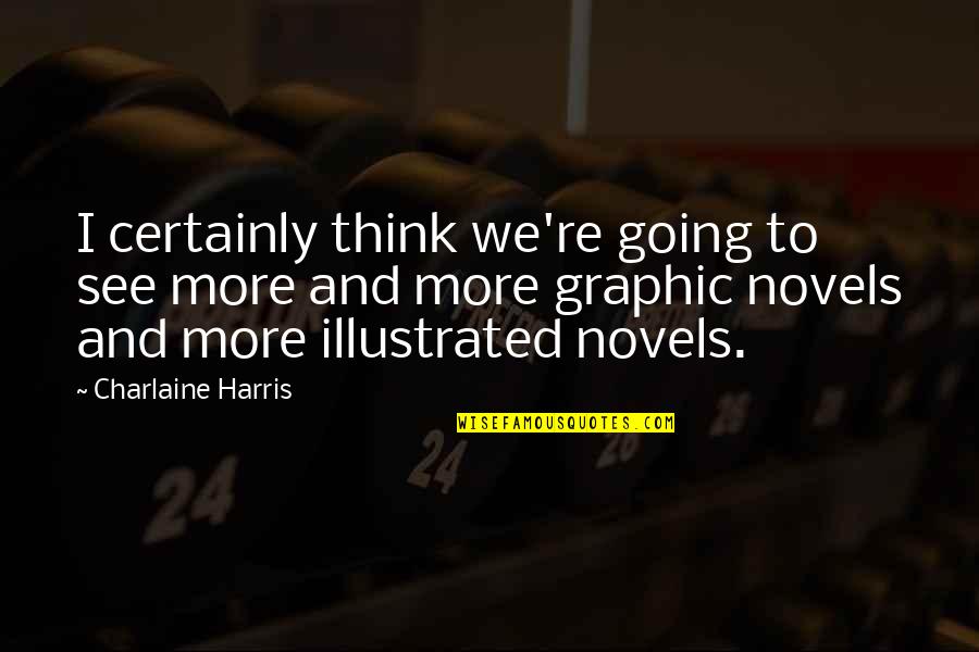 Charlaine Harris Quotes By Charlaine Harris: I certainly think we're going to see more